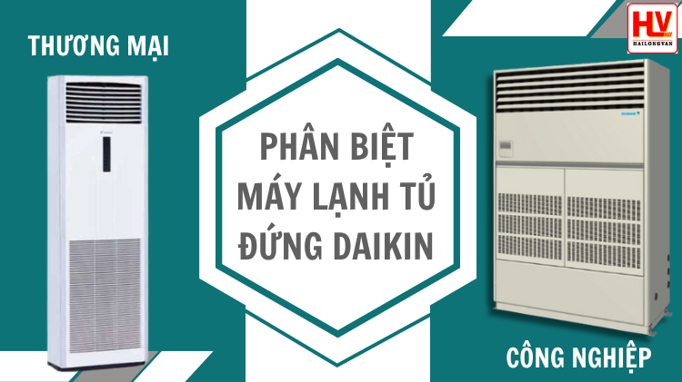 Phân biệt máy lạnh tủ đứng Daikin thương mại và công nghiệp