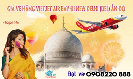 Giá vé hãng Vietjet Air bay đi New Delhi (DEL) Ấn Độ