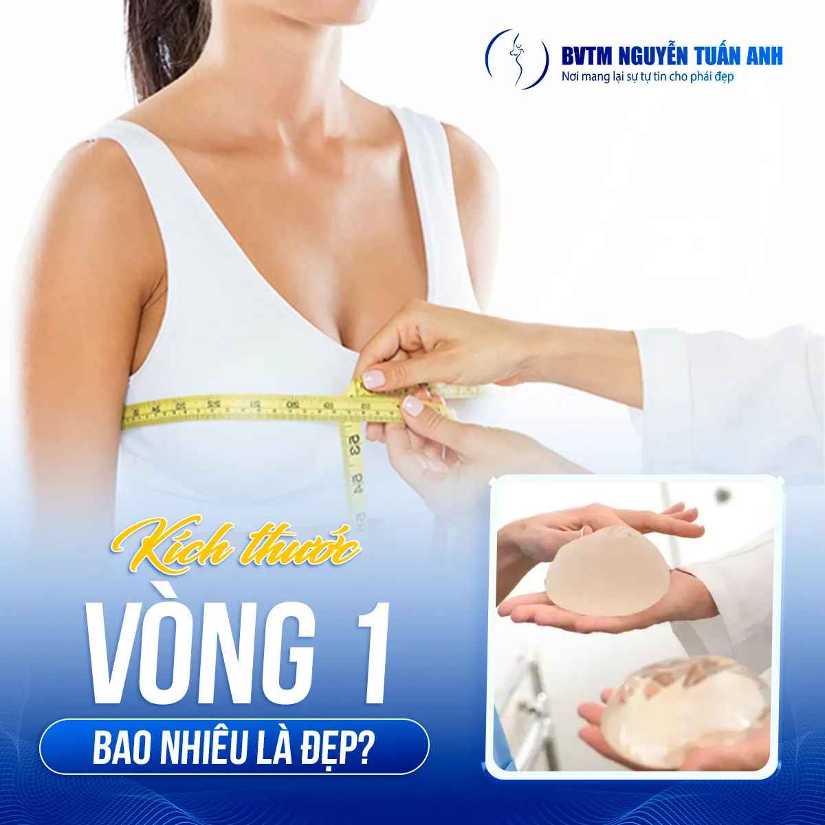 BS Thẩm Mỹ Nguyễn Tuấn Anh -  Tăng Kích Thước Vòng 1 Bao Nhiêu Là Đẹp