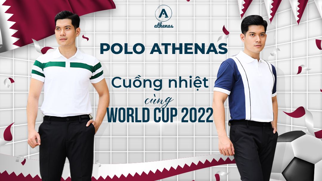 Polo Athenas  Cuồng nhiệt cùng World Cup 2022